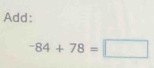 Add:
-84+78=□