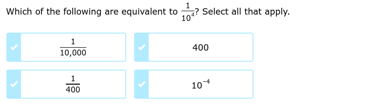 Which of the following are equivalent to  1/10^4  ? Select all that apply.
 1/10,000 
400
 1/400 
10^(-4)