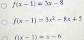 f(x-1)=3x-8
f(x-1)=3x^2-8x+5
f(x-1)=x-6