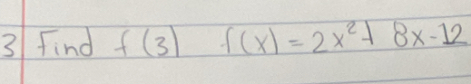 Find f(3) f(x)=2x^2+8x-12