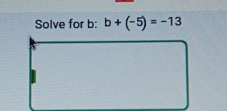 Solve for b : b+(-5)=-13