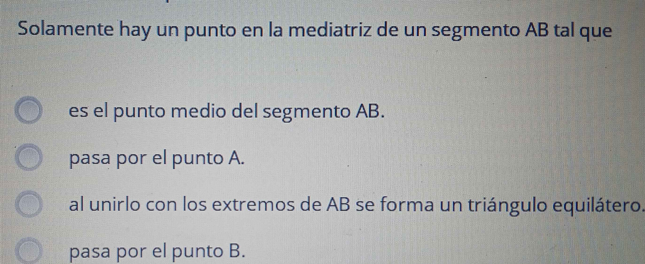 Solamente hay un punto en la mediatriz de un segmento AB tal que
es el punto medio del segmento AB.
pasa por el punto A.
al unirlo con los extremos de AB se forma un triángulo equilátero.
pasa por el punto B.