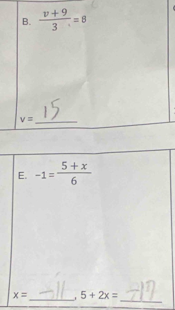  (v+9)/3 =8
v= _ 
E. -1= (5+x)/6 
x= _, 5+2x=
_