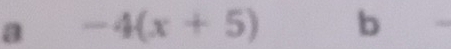 a -4(x+5) b