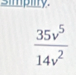 simpiity.
 35v^5/14v^2 