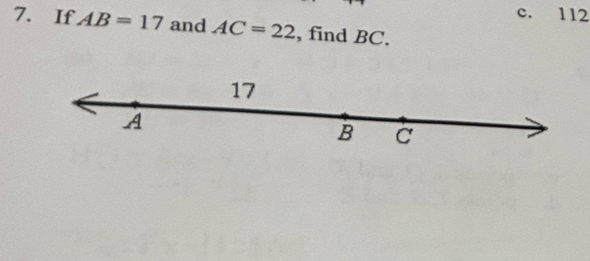 c. 112
7. If AB=17 and AC=22 , find BC.
17
A
B C