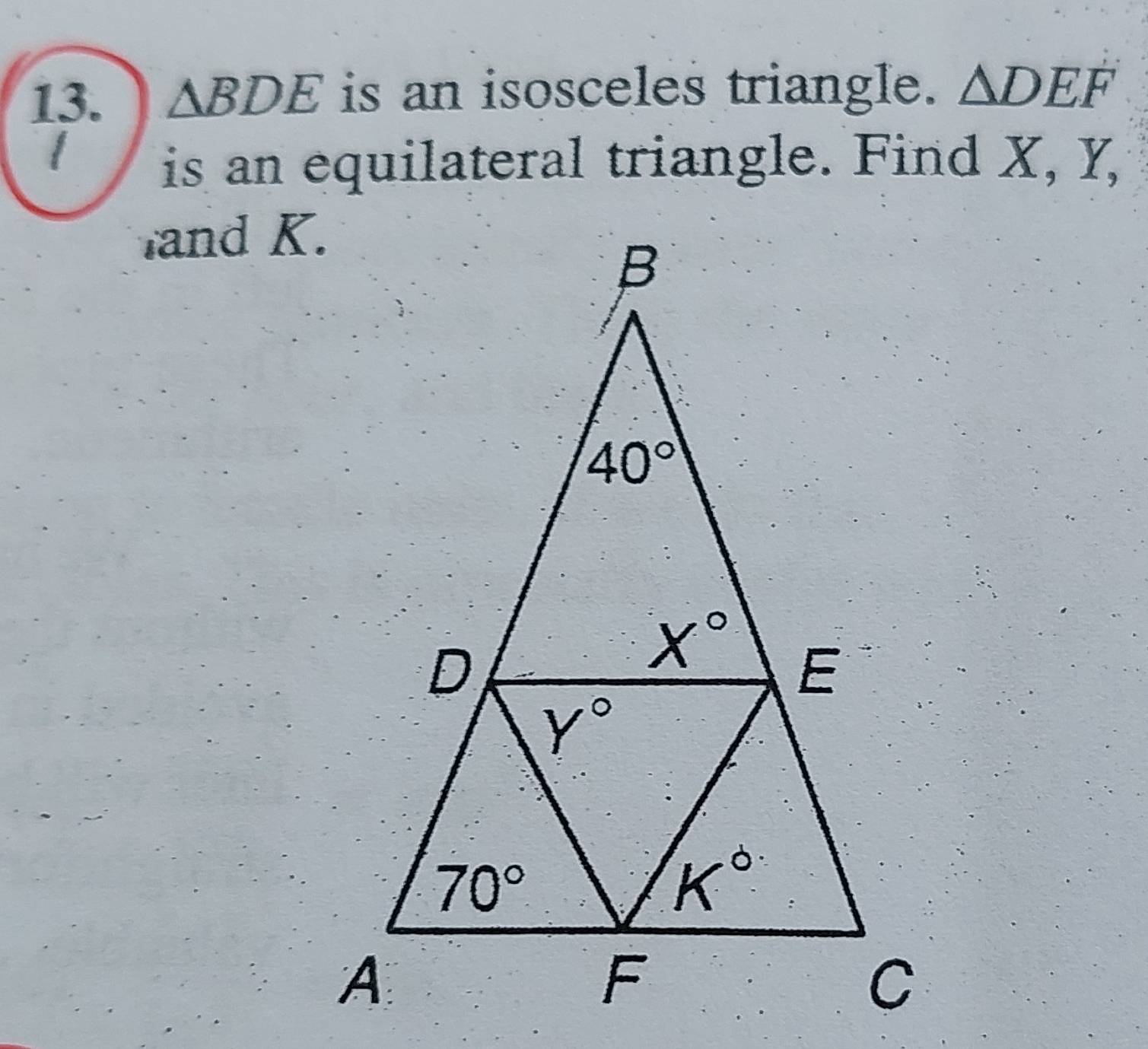 △ BDE is an isosceles triangle. △ DEF
I
is an equilateral triangle. Find X, Y,
and K.