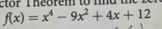 ctor T heorem to md th
f(x)=x^4-9x^2+4x+12