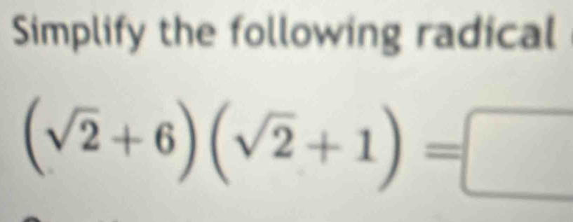 Simplify the following radical
(sqrt(2)+6)(sqrt(2)+1)=□