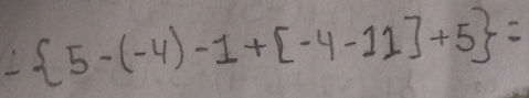 - 5-(-4)-1+[-4-11]+5 =