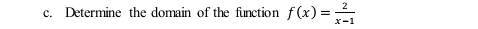 Determine the domain of the function f(x)= 2/x-1 