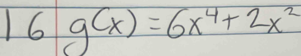 16g(x)=6x^4+2x^2