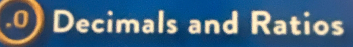 Decimals and Ratios