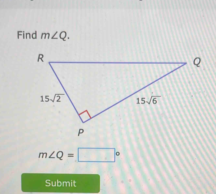 Find m∠ Q.
m∠ Q=□°
Submit