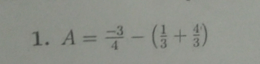 A= (-3)/4 -( 1/3 + 4/3 )