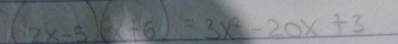 (2x-5)(x+6)=3x^2-20x+3