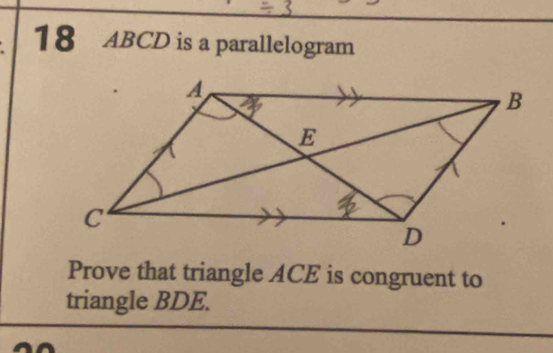 18 ABCD is a parallelogram 
Prove that triangle ACE is congruent to 
triangle BDE.