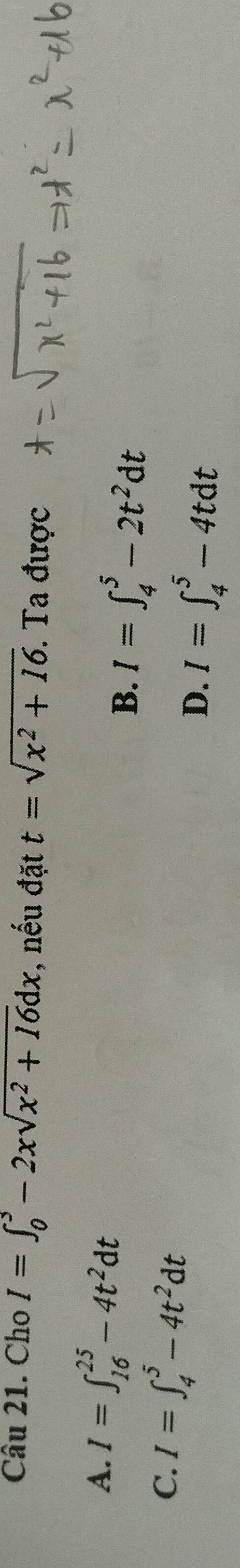 Cho I=∈t _0^(3-2xsqrt(x^2)+16)dx , nếu đặt t=sqrt(x^2+16). Ta được
A. I=∈t _(16)^(25)-4t^2dt
B. I=∈t _4^(5-2t^2)dt
C. I=∈t _4^(5-4t^2)dt
D. I=∈t _4^5-4tdt