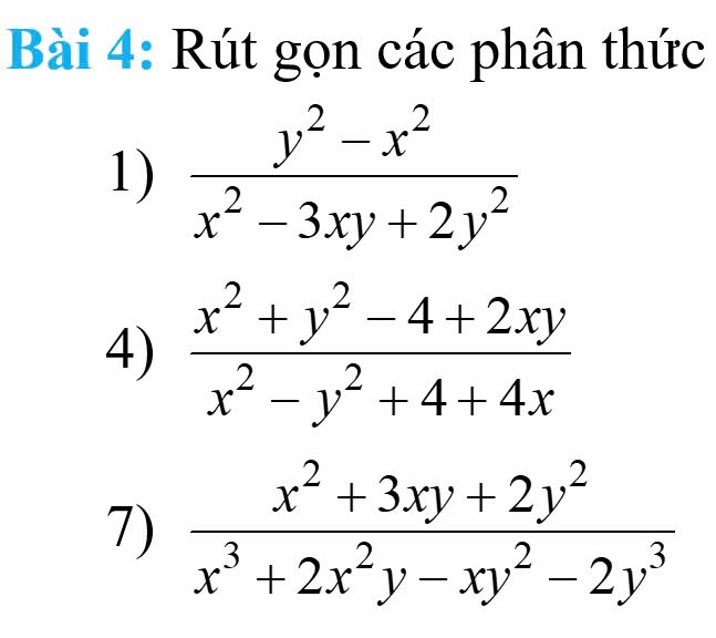 Rút gọn các phân thức
1)  (y^2-x^2)/x^2-3xy+2y^2 
4)  (x^2+y^2-4+2xy)/x^2-y^2+4+4x 
7)  (x^2+3xy+2y^2)/x^3+2x^2y-xy^2-2y^3 