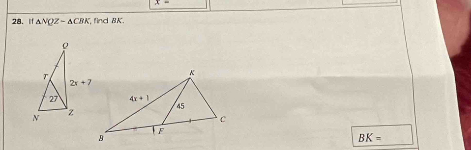 x=
28. If △ NQZsim △ CBK , find BK.
BK=