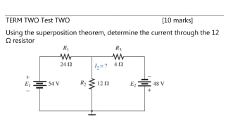 TERM TWO Test TWO [10 marks]
Using the superposition theorem, determine the current through the 12
Ω resistor