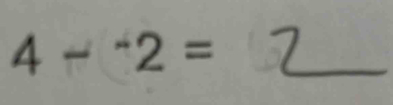 4-^-2= : 2 _