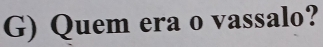 Quem era o vassalo?