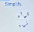 Simplify.
 v^3w^6/vw^5 