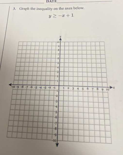 DATE_ 
3. Graph the inequality on the axes below.
y≥ -x+1