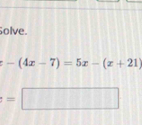 olve.
-(4x-7)=5x-(x+21)
=□