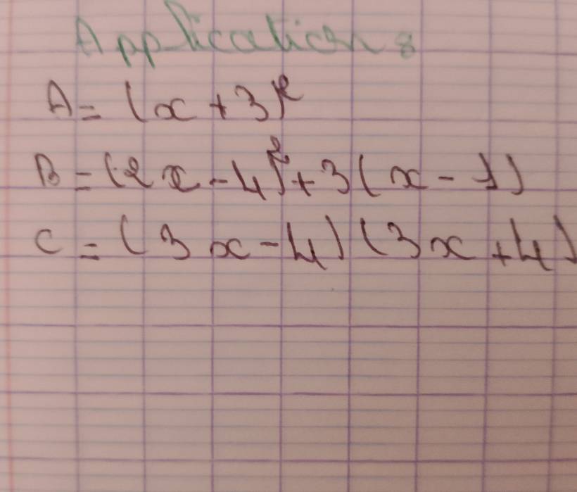 Applicalae
A=(x+3)^e
B=(2x-4)^2+3(x-1)
c=(3x-4)(3x+4)