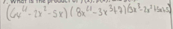 (6x^4-2x^2-5x)(8x^4-3x^3+7)(3x^3-2x^2+5x+5)