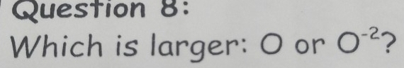 Which is larger: O or O^(-2) 2