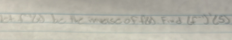 let l be the mascof fl. Find (f^(-1))'(5)