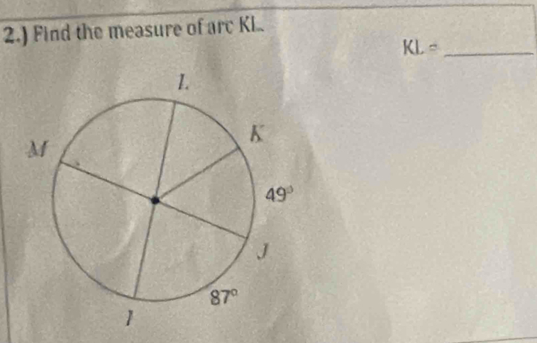 2.) Find the measure of arc K..
_ KL=