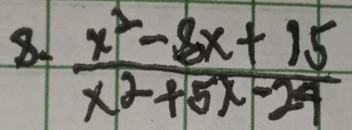  (x^2-8x+15)/x^2+5x-24 