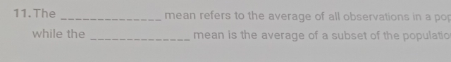 The _mean refers to the average of all observations in a pop 
while the _mean is the average of a subset of the populatio