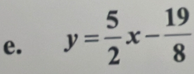 y= 5/2 x- 19/8 