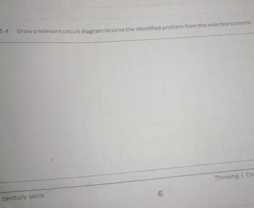 5.4 Draw a relevant circuit diagram to solve the identified problem from the selected scenario. 
Thinking | Co 
century skills 
6
