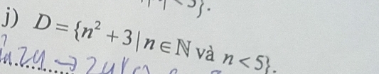 D= n^2+3|n∈ N và n<5. 
7