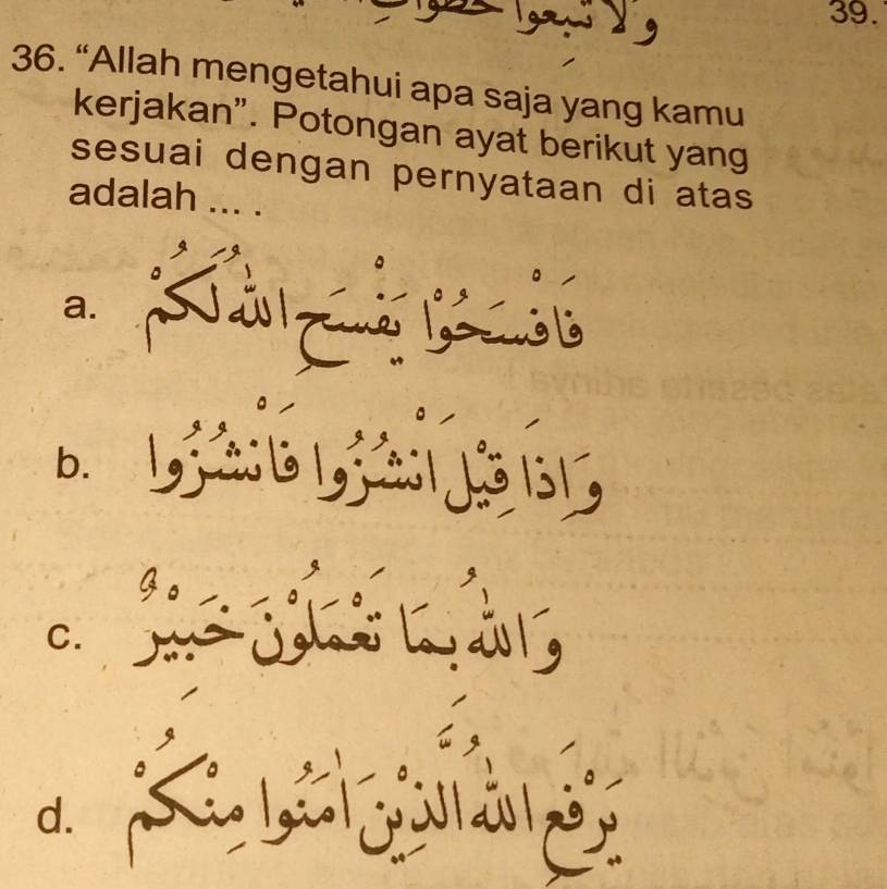 “Allah mengetahui apa saja yang kamu
kerjakan”. Potongan ayat berikut yang
sesuai dengan pernyataan di atas
adalah ... .
a.
B. 1,; 2 : 6 1, 2 15 1,
C.
d.