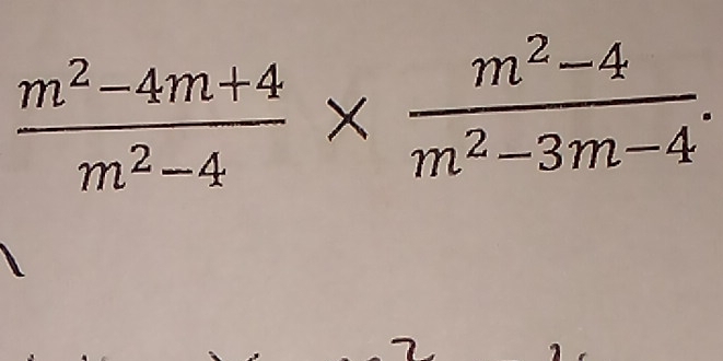  (m^2-4m+4)/m^2-4 *  (m^2-4)/m^2-3m-4 .