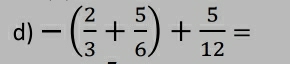 -( 2/3 + 5/6 )+ 5/12 =