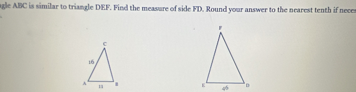 agle ABC is similar to triangle DEF. Find the measure of side FD. Round your answer to the nearest tenth if neces