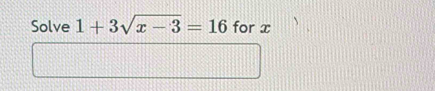 Solve 1+3sqrt(x-3)=16 for x