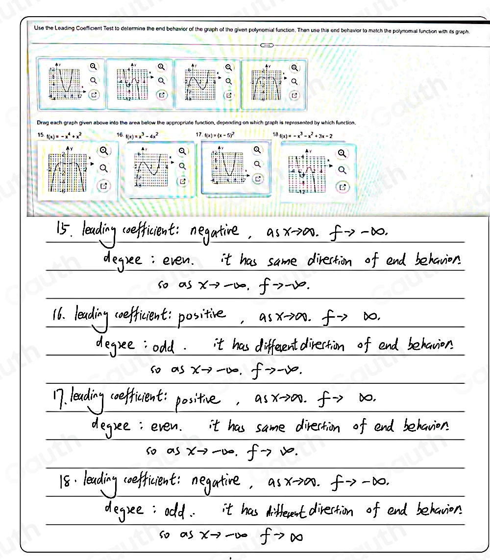 Use the Leading Coefficient Test to determine the end behavior of the graph of the given polynomial function. Then use this end behavior to match the polynomial function with its graph. 
A√ a a
1 2
a 
8 
Drag each graph given above into the area below the appropriate function, depending on which graph is represented by which function, 
15 f(x)=-x^4+x^2 16. f(x)=x^3-4x^2 17. f(x)=(x-5) 18f(x)=-x^3-x^2+3x-2
▲y 
6 
: D 
. 
C