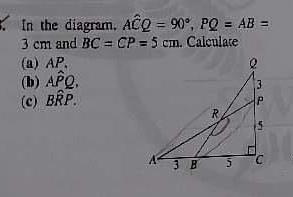 In the diagram. Awidehat CQ=90° PQ=AB=
3 cm and BC=CP=5 cm. Calculate
(a) AP
(b) Awidehat PQ
(c) Bwidehat RP