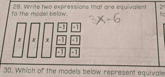 Write two expressions that are equivalent 2
to the model below. to 
30. Which of the models below represent equivale