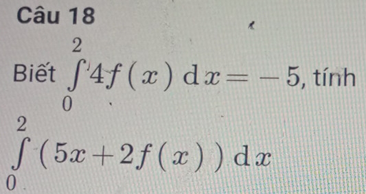 ∈tlimits _0^(2frac 4)94x=-5 ∈tlimits _0(∈tlimits _0)^2(5x+2f(x))dx
, tính