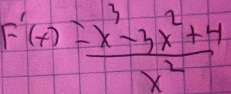 F'(x)= (x^3-3x^2+4)/x^2 